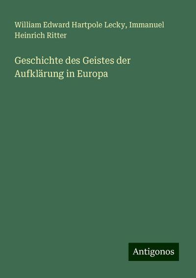 Lecky, W: Geschichte des Geistes der Aufklärung in Europa