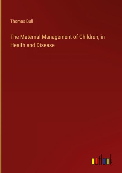 The Maternal Management of Children, in Health and Disease
