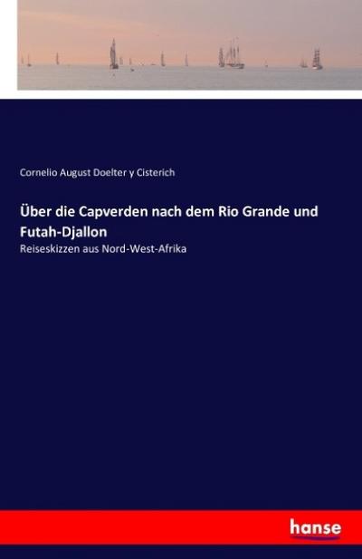 Über die Capverden nach dem Rio Grande und Futah-Djallon