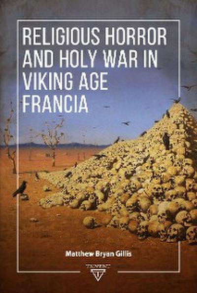 Religious Horror and Holy War in Viking Age Francia