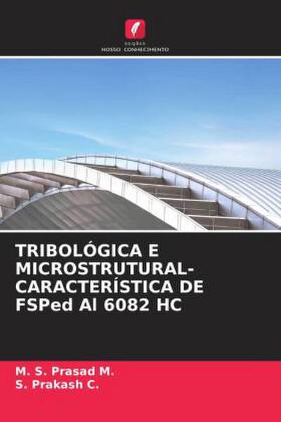 TRIBOLÓGICA E MICROSTRUTURAL-CARACTERÍSTICA DE FSPed Al 6082 HC