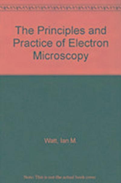 Ian M. Watt, W: The Principles and Practice of Electron Micr