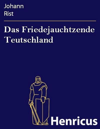 Das Friedejauchtzende Teutschland