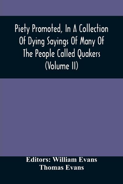 Piety Promoted, In A Collection Of Dying Sayings Of Many Of The People Called Quakers (Volume Ii)
