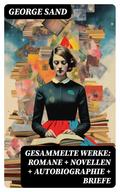 Gesammelte Werke: Romane + Novellen + Autobiographie + Briefe