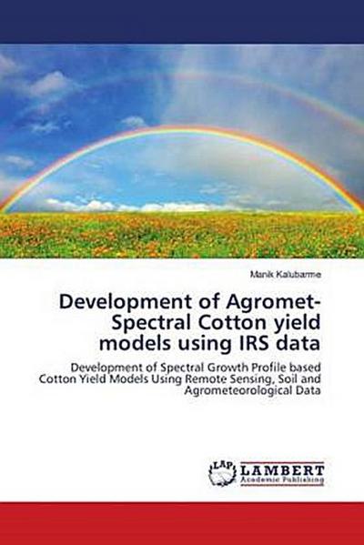 Development of Agromet-Spectral Cotton yield models using IRS data