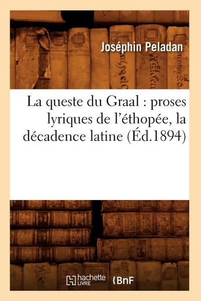 La Queste Du Graal: Proses Lyriques de l’Éthopée, La Décadence Latine (Éd.1894)