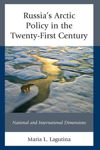 Russia’s Arctic Policy in the Twenty-First Century