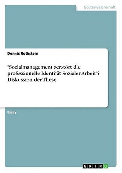 "Sozialmanagement zerstört die professionelle Identität Sozialer Arbeit"? Diskussion der These