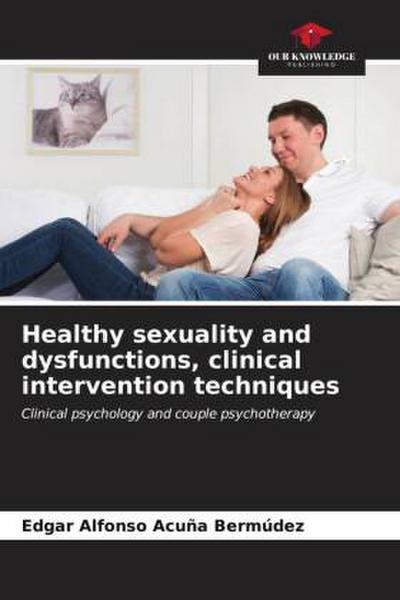 Healthy sexuality and dysfunctions, clinical intervention techniques