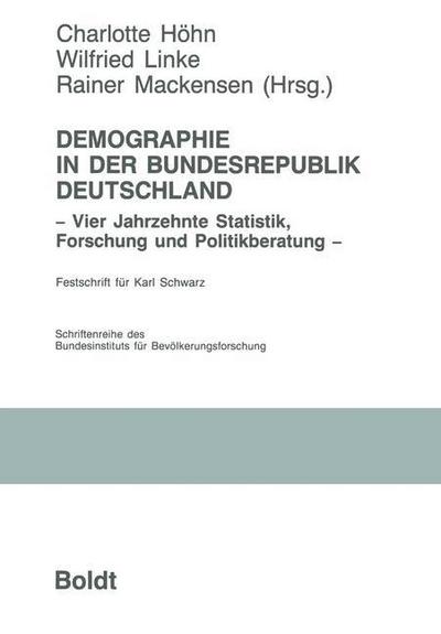 Demographie in der Bundesrepublik Deutschland: Vier Jahrzehnte Statistik, Forschung und Politikberatung Charlotte HÃ¶hn Editor