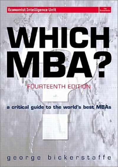 Which MBA?: A Critical Guide to the World’s Best MBAs by Bickenstaffe, George