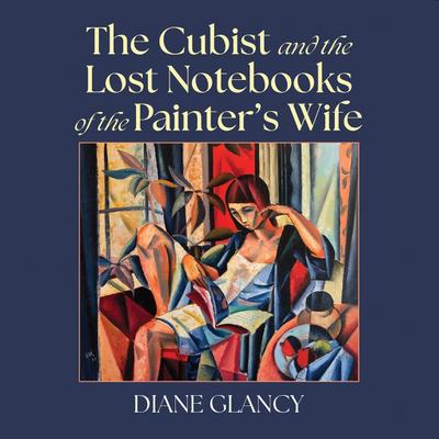 The Cubist and the Lost Notebooks of the Painter s Wife