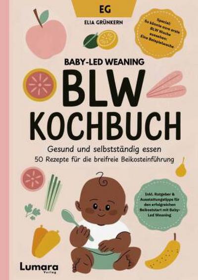 BLW Kochbuch: Gesund und selbstständig essen - 50 Rezepte für die breifreie Beikosteinführung