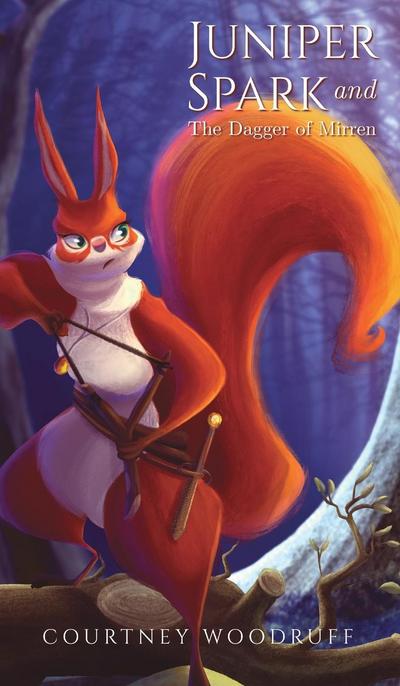 Woodruff, C: Juniper Spark and the Dagger of Mirren