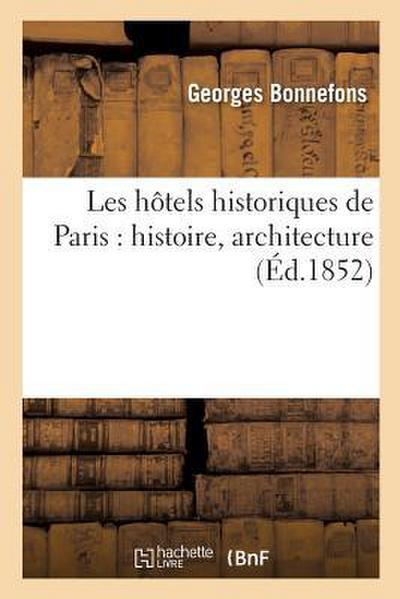 Les Hôtels Historiques de Paris: Histoire, Architecture