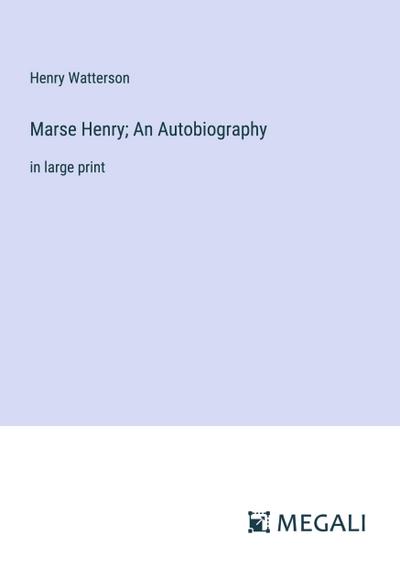 Marse Henry; An Autobiography
