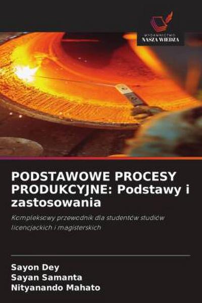 PODSTAWOWE PROCESY PRODUKCYJNE: Podstawy i zastosowania