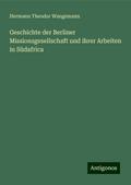 Geschichte der Berliner Missionsgesellschaft und ihrer Arbeiten in Südafrica