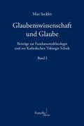 Glaubenswissenschaft und Glaube: Beiträge zur Fundamentaltheologie und zur Katholischen Tübinger Schule | Band I+II