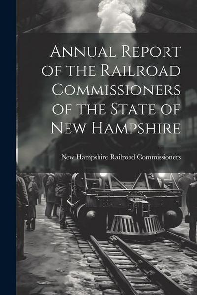 Annual Report of the Railroad Commissioners of the State of New Hampshire