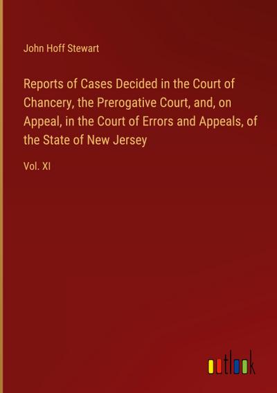 Reports of Cases Decided in the Court of Chancery, the Prerogative Court, and, on Appeal, in the Court of Errors and Appeals, of the State of New Jersey