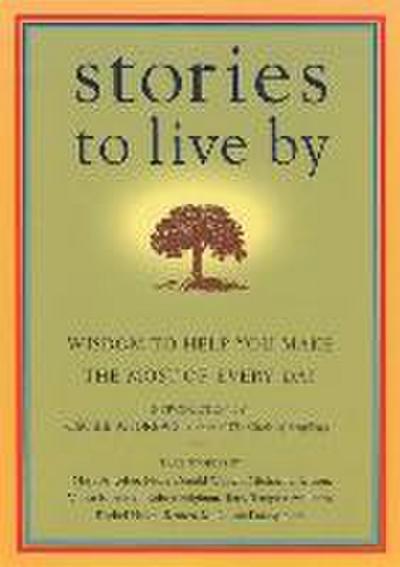 Stories to Live by: Wisdom to Help You Make the Most of Every Day