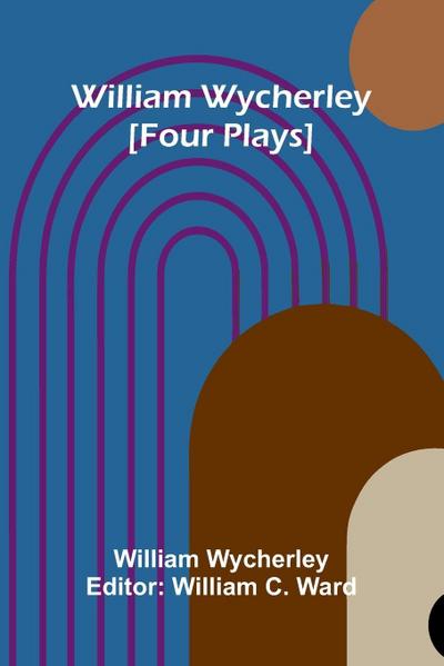 William Wycherley [Four Plays]