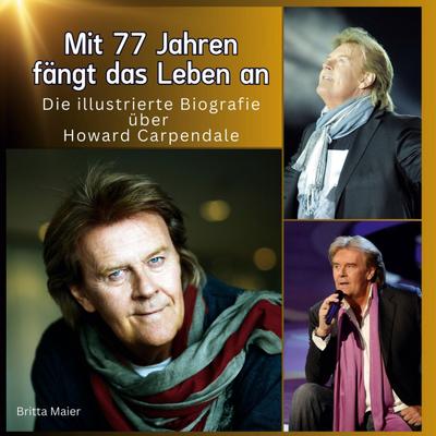 Die illustrierte Biografie über <br> Howard Carpendale