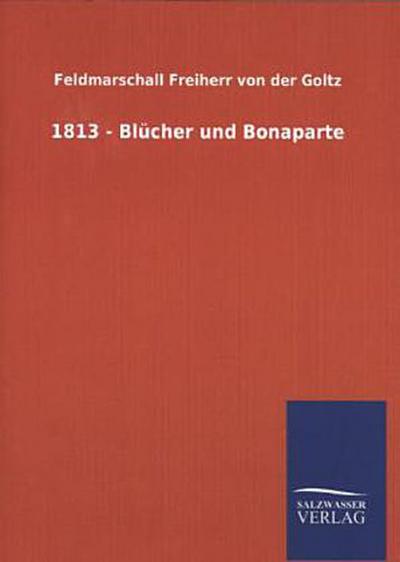 1813 - Blücher und Bonaparte