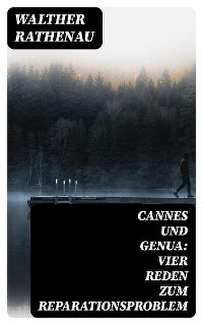 Cannes und Genua: Vier Reden zum Reparationsproblem