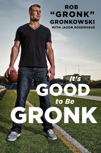 It’s Good to Be Gronk