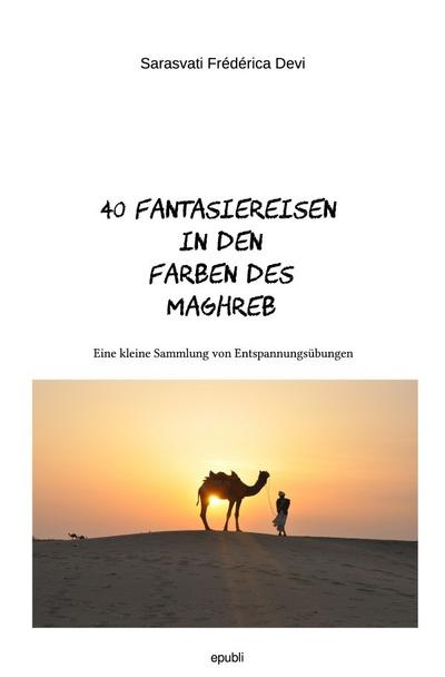 40 Fantasiereisen in den Farben des Maghreb