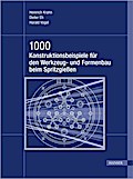 1000 Konstruktionsbeispiele für den Werkzeug- und Formenbau beim Spritzgießen