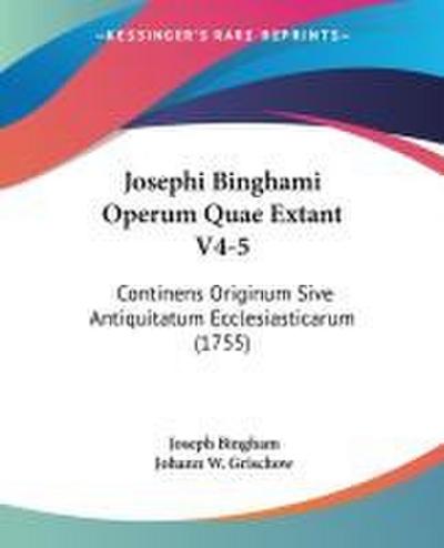 Josephi Binghami Operum Quae Extant V4-5