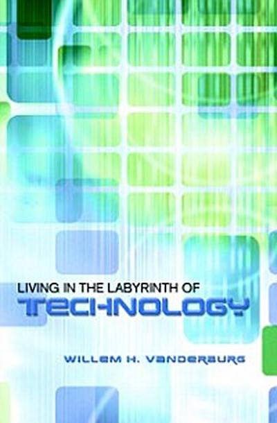 Living in the Labyrinth of Technology