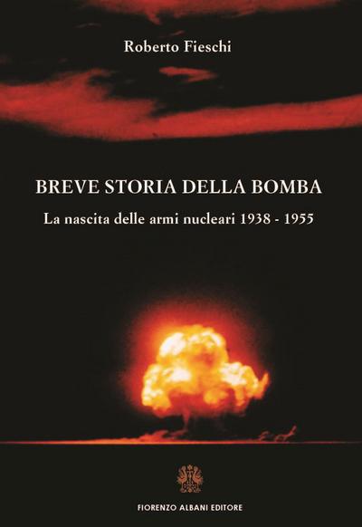 Fieschi, R: Breve storia della bomba. La nascita delle armi