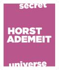 Secret Universe. Horst Ademeit / Dichter/Kittelmann