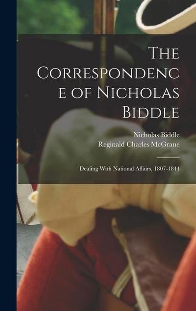 The Correspondence of Nicholas Biddle: Dealing With National Affairs, 1807-1844
