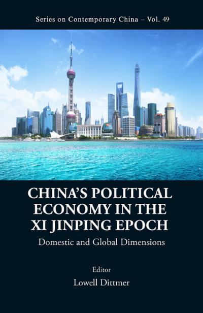 CHINA’S POLITICAL ECONOMY IN THE XI JINPING EPOCH