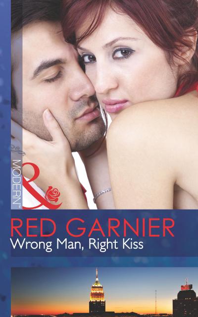 Wrong Man, Right Kiss (Mills & Boon Modern)