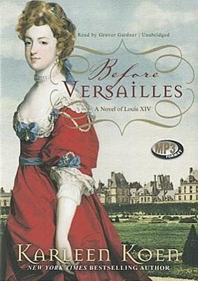 Before Versailles: A Novel of Louis XIV