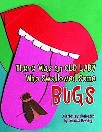 There Was an Old Lady Who Swallowed Some Bugs