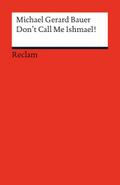 Don’t Call Me Ishmael!: (Fremdsprachentexte) (Reclams Universal-Bibliothek)