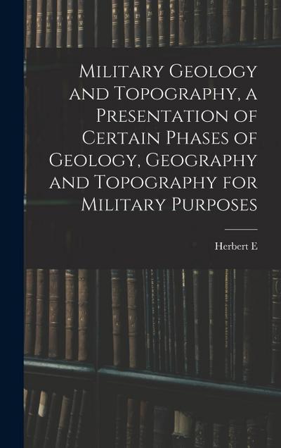 Military Geology and Topography, a Presentation of Certain Phases of Geology, Geography and Topography for Military Purposes