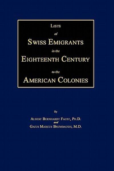 Lists of Swiss Emigrants in the Eighteenth Century to the American Colonies. Two Volumes in One