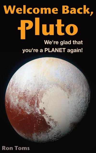 Welcome Back Pluto!  We’re glad that you’re a planet again.