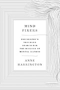 Mind Fixers: Psychiatry’s Troubled Search for the Biology of Mental Illness