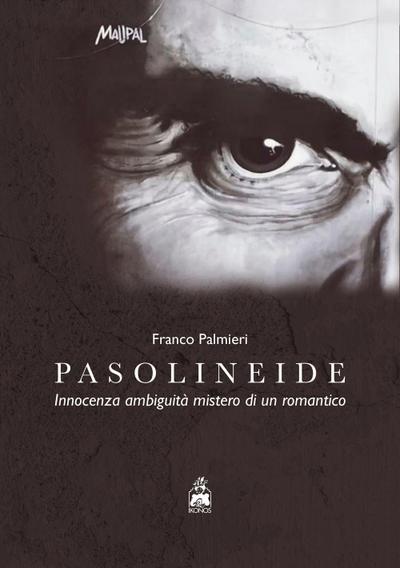 Pasolineide. Innocenza ambiguità mistero di un romantico