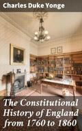 The Constitutional History of England from 1760 to